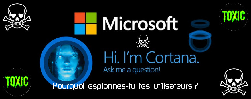 Les offres hautement toxiques de Microsoft : Big Brothers Windows 10 et Cortana